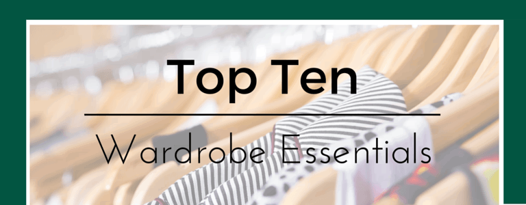 Top Ten Wardrobe Essentials